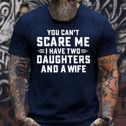 You Can't Scare Me I Have Two Daughters And A Wife shirts