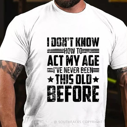 I Don't Know How To Act My Age Adulting Funny Adult T-Shirt