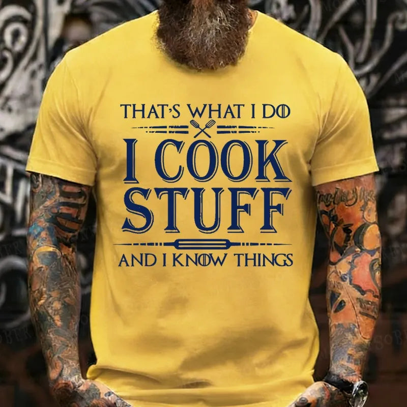 That's What I Do I Cook Stuff And I Know Things  T-Shirts