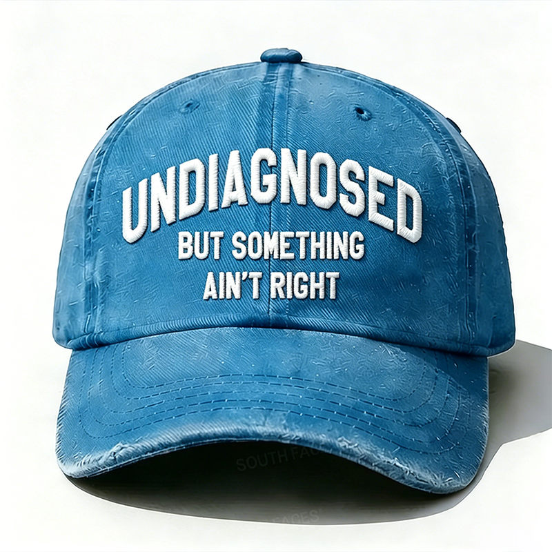Personalized ¡°Undiagnosed But Something Ain't Right¡±Custom Embroidery Hat