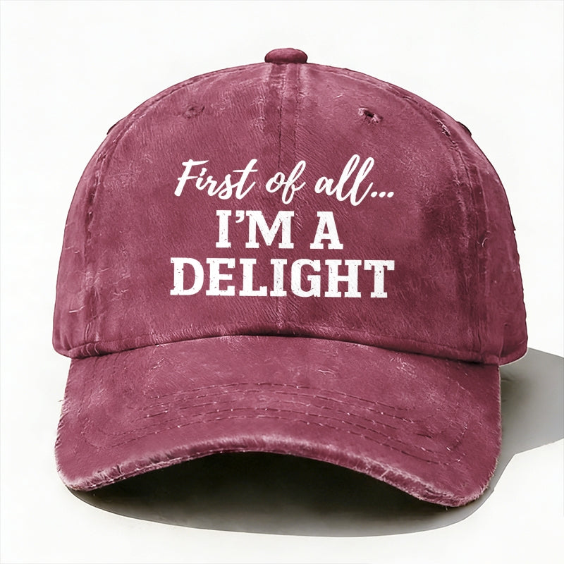First Of All... I'm A Delight baseball hats