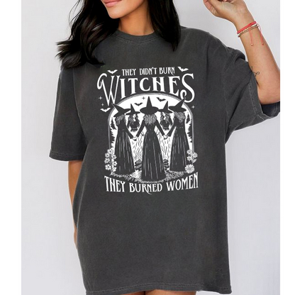 They Didn't Burn Witches They Burned Women Unisex T-shirt/Crewneck/Hoodie