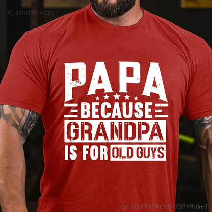Papa Because Grandpa Is For Old Guys T-Shirt