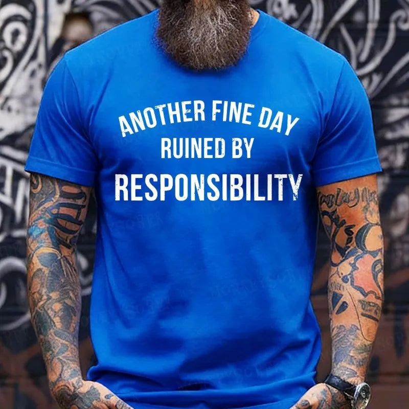 Another Fine Day Ruined By Responsibility T-Shirts