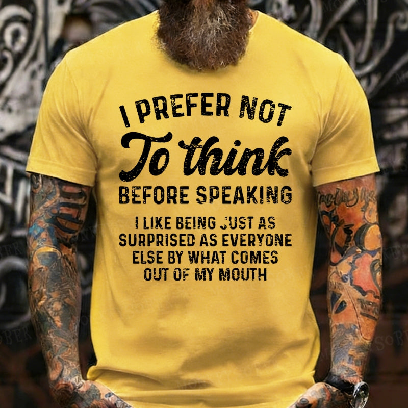 I Prefer Not To Think Before Speaking T-Shirts