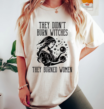 They Didn't Burn Witches They Burned Women Unisex T-shirt/Crewneck/Hoodie