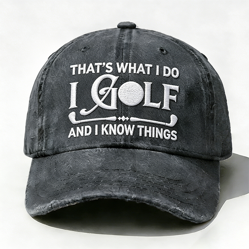 Embroidered ¡° That's What I Do I Golf And I Know Things ¡± Hat