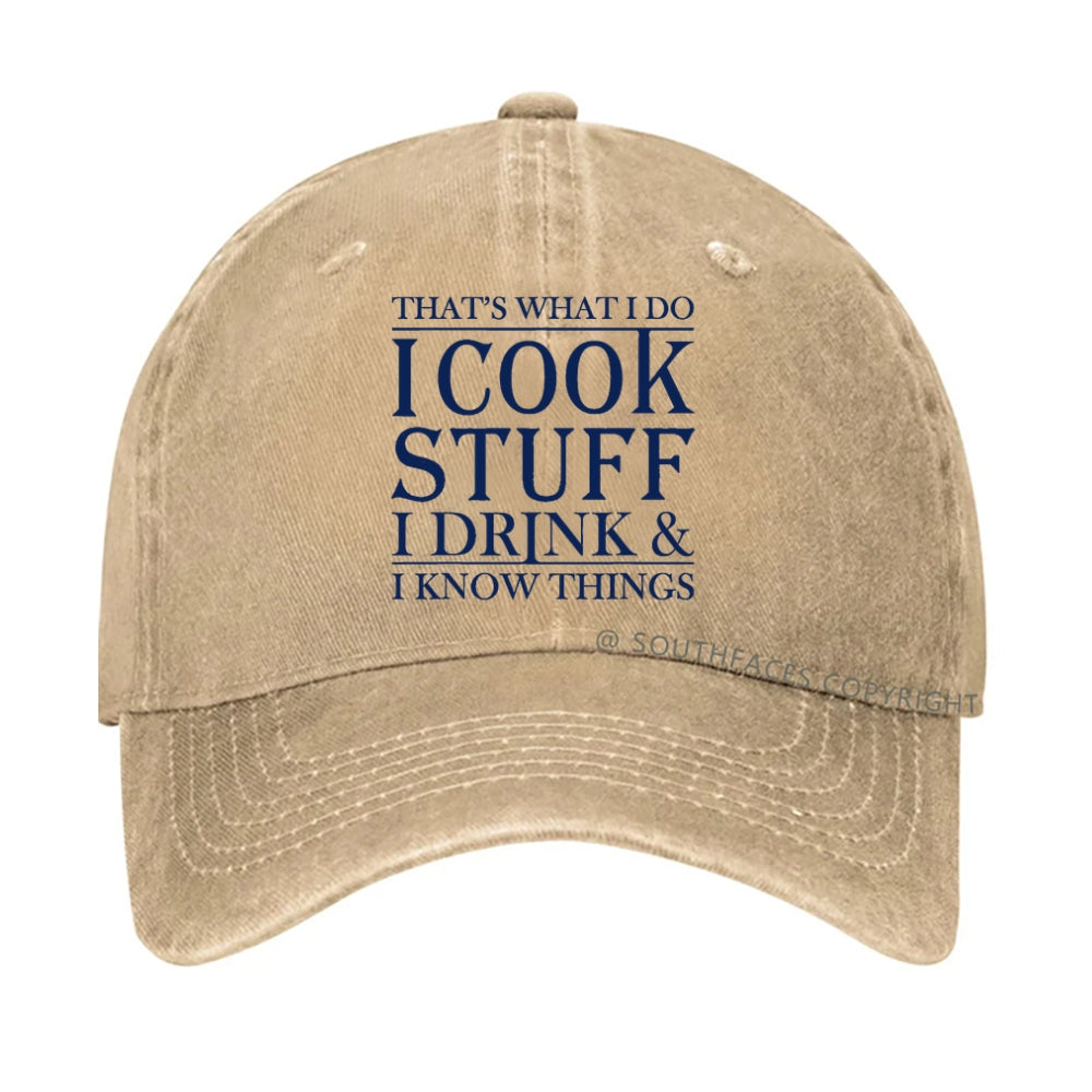 That's What I Do I Cook Stuff I Drink And I Know Things hat