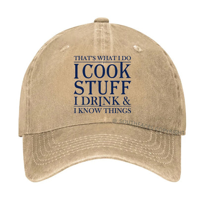 That's What I Do I Cook Stuff I Drink And I Know Things hat