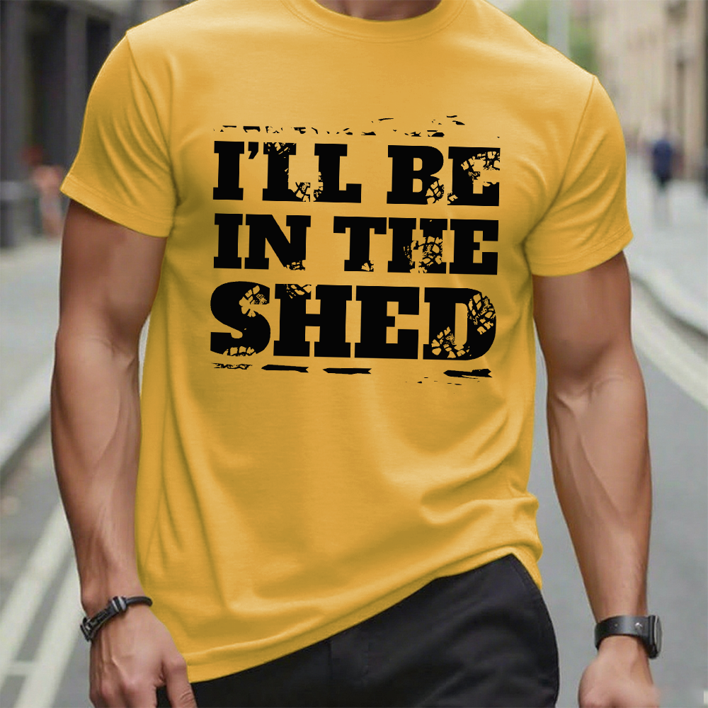 I'll Be In The Shed Funny Men's T-shirt