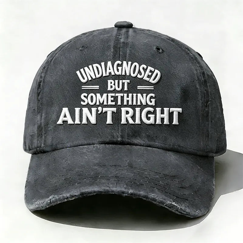 Embroidered ¡°Undiagnosed But Something Ain't Right¡± Hat