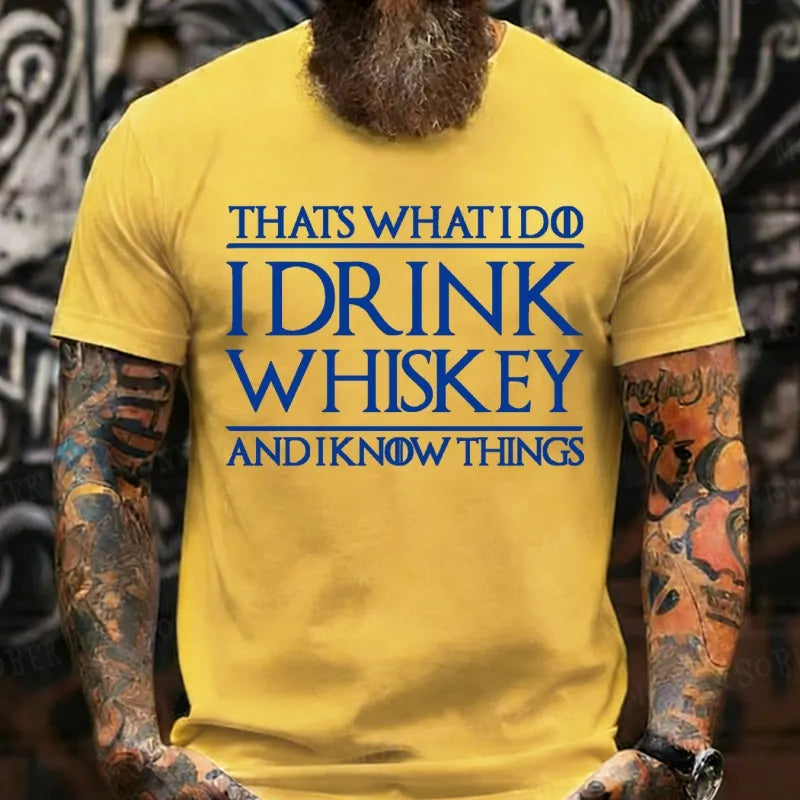 That's What I Do I Drink Whiskey And I Know Things  T-Shirts