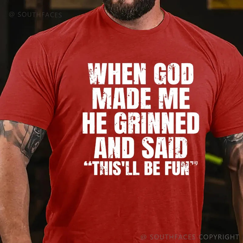 When God Made Me He Grinned And Said  This'll Be Fun  T-Shirt