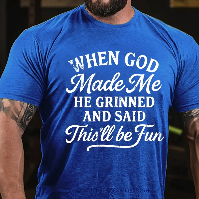 When God Made Me He Grinned And Said This'll Be Fun T-Shirt