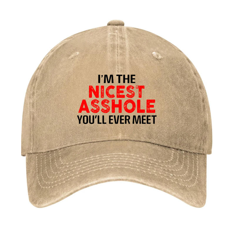 I'm The Nicest Asshole You Will Ever Meet Hat