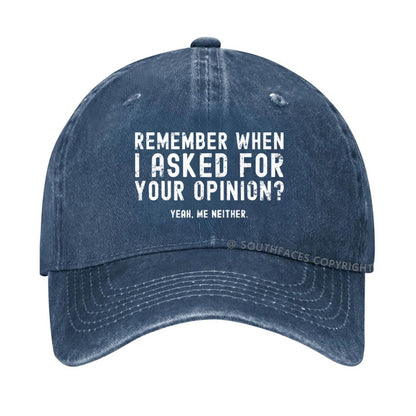 Remember When I Asked For Your Opinion? Yeah. Me Neither hat