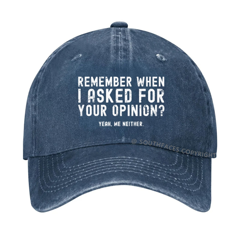 Remember When I Asked For Your Opinion? Yeah. Me Neither hat