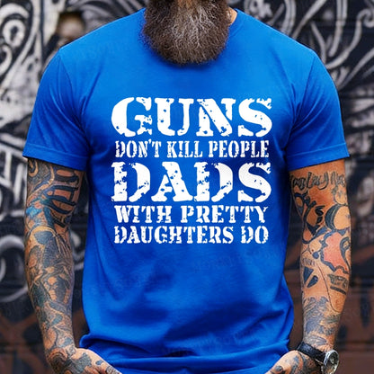 Guns Don't Kill People Dads With Pretty Daughters Do Funny Dad T-Shirts