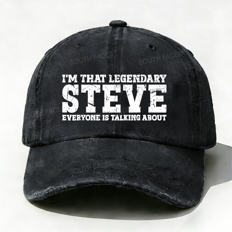 I'm That Legendary Steve Everyone Is Talking About Hat