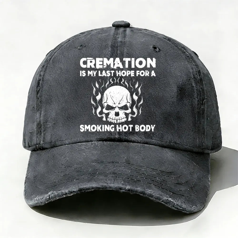 Cremation Is My Last Hope For A Smoking Hot Body Baseball Cap