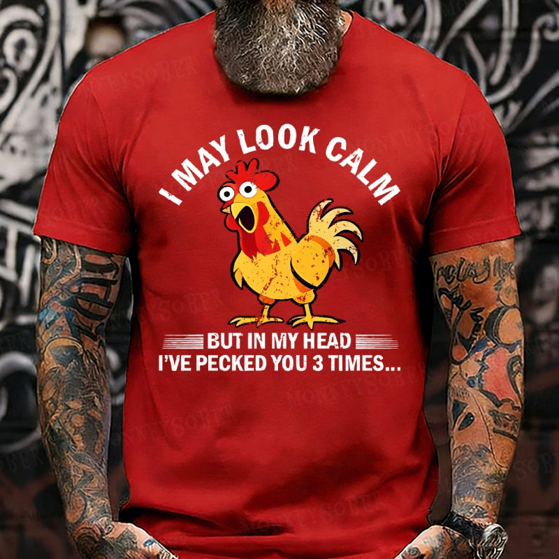 I May Look Calm But In My Head I've Pecked You 3 Times Funny T-Shirts