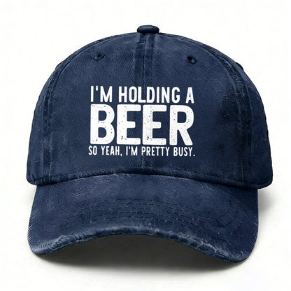 I'm Holding A Beer So Yeah£¬I'm Pretty Busy Baseball Cap