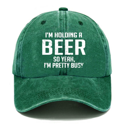 I'm Holding A Beer So Yeah, I'm Pretty Busy Hats