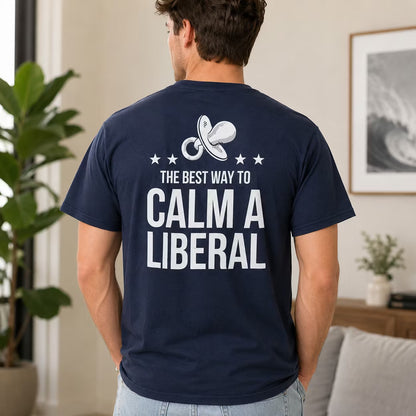The Best Way to Calm a Liberal Gift Unisex T-shirt/Crewneck/Hoodie