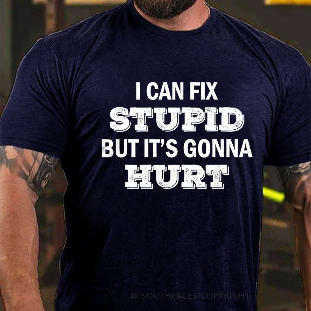 I Can Fix Stupid But It's Gonna Hurt T-Shirt