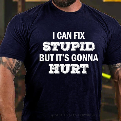 I Can Fix Stupid But It's Gonna Hurt T-Shirt