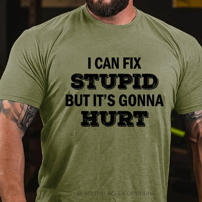 I Can Fix Stupid But It's Gonna Hurt T-Shirt