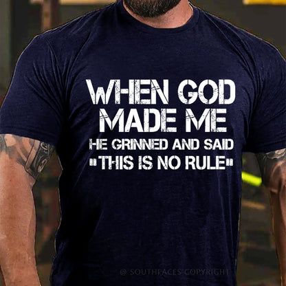 When God Made Me He Grinned And Said This Is No Rule T-Shirt