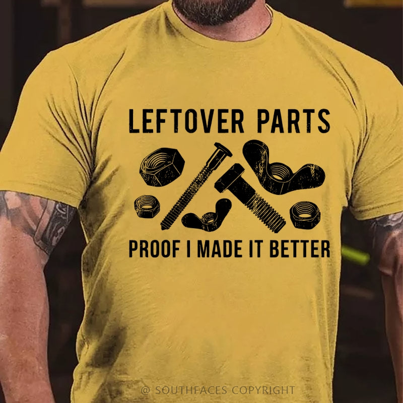 Leftover Parts Proof I Made It Better T-Shirt