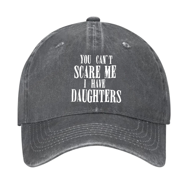 You Can't Scare Me I Have Daughter Hat