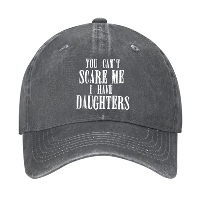 You Can't Scare Me I Have Daughter Hat