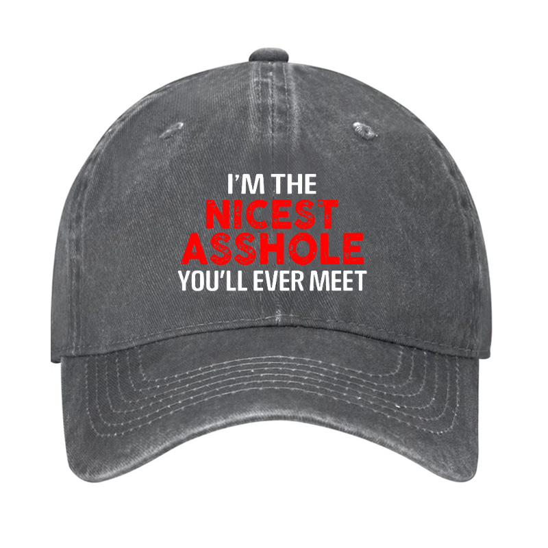 I'm The Nicest Asshole You Will Ever Meet Hat