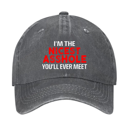 I'm The Nicest Asshole You Will Ever Meet Hat