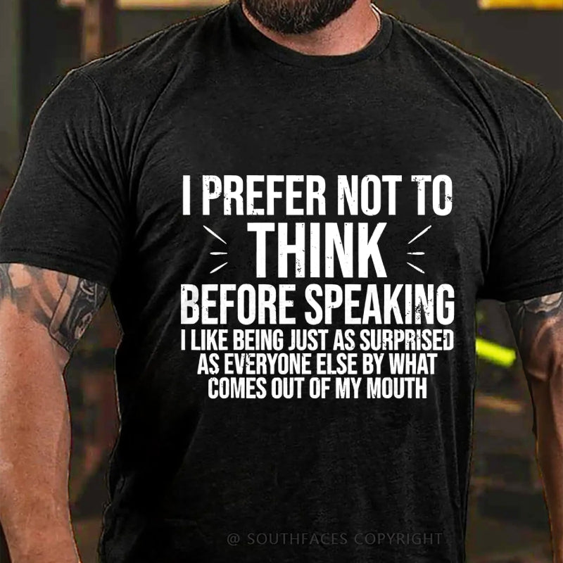 I Prefer Not To Think Before Speaking T-shirt