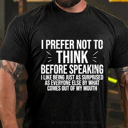 I Prefer Not To Think Before Speaking T-shirt