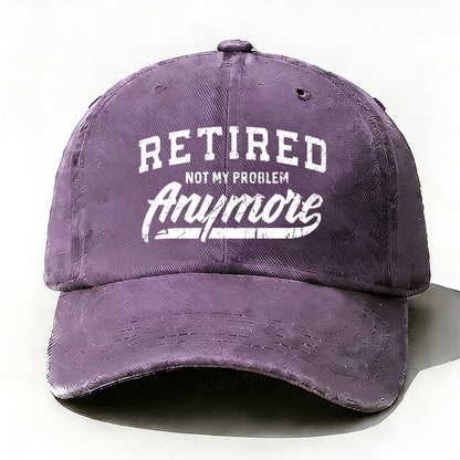 Retired Not My Problem Anymore baseball cap