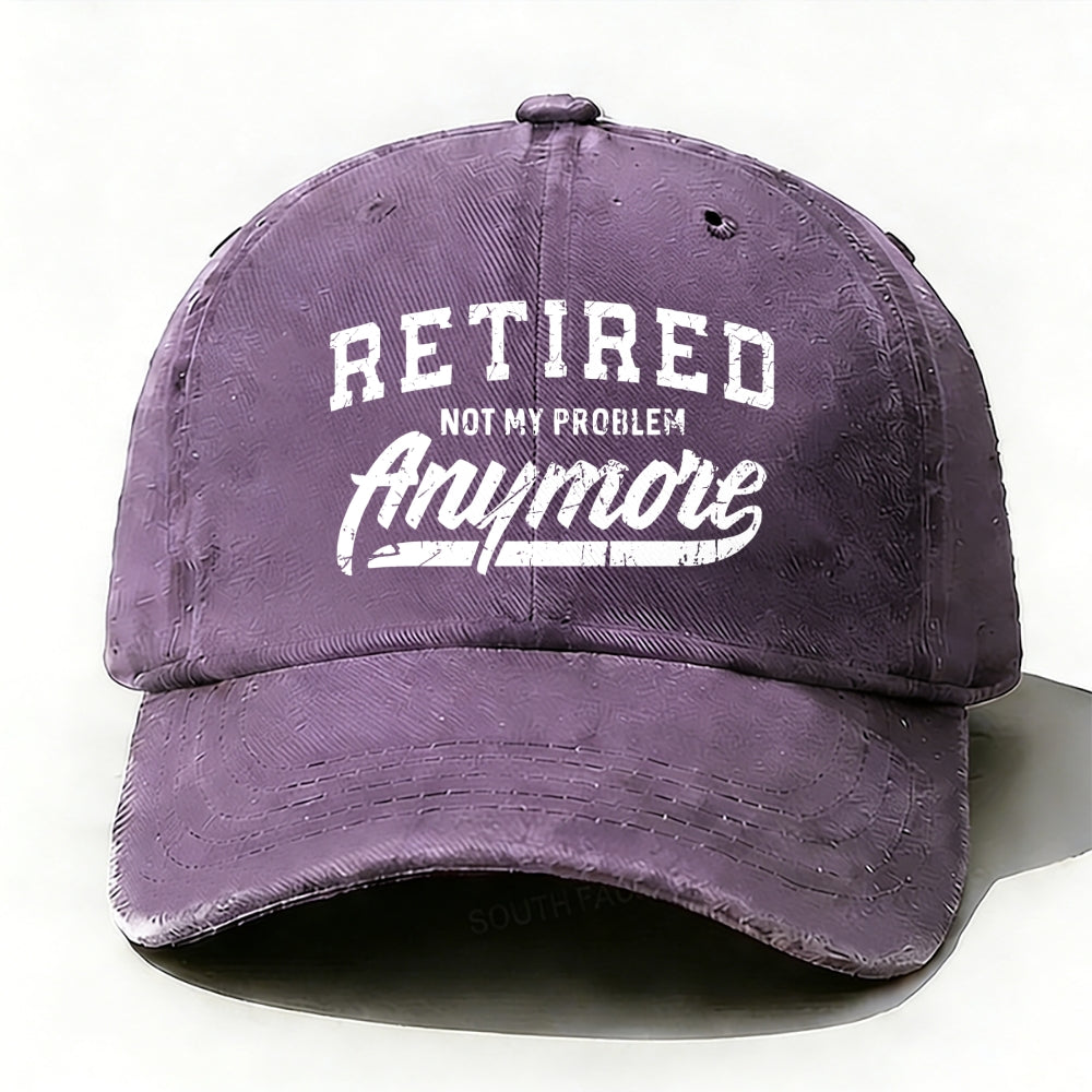 Retired Not My Problem Anymore baseball cap