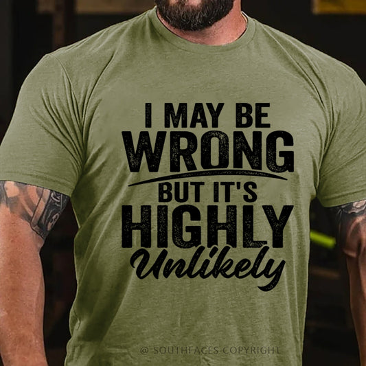 I May Be Wrong But It's Highly Unlikely T-Shirt