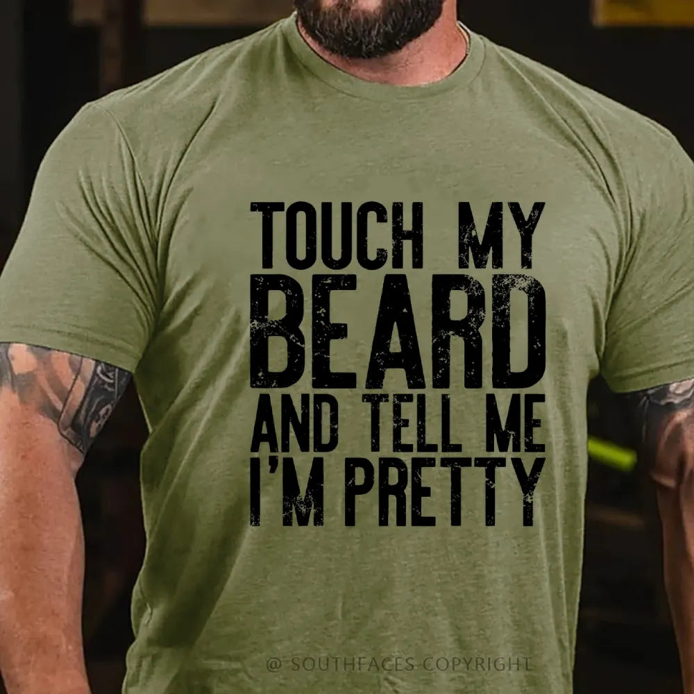 Touch My Beard and Tell Me I'm Pretty Shirt Funny Beard Men T-Shirt