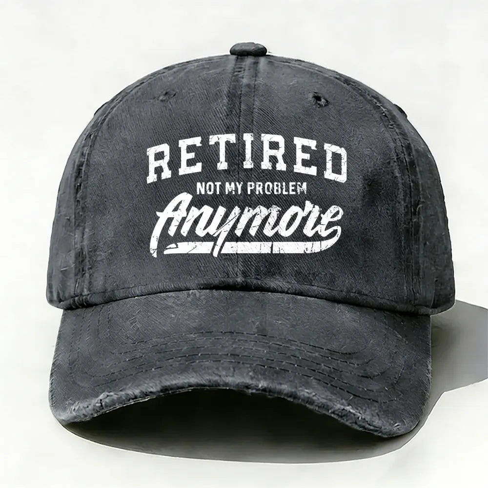 Retired Not My Problem Anymore baseball cap