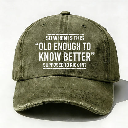 So When Is This Old Enough To Know Better Supposed To Kick In?  Baseball Cap