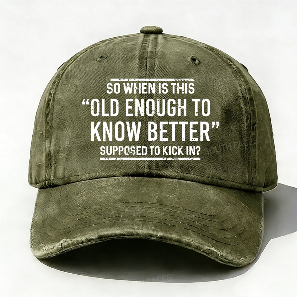 So When Is This Old Enough To Know Better Supposed To Kick In?  Baseball Cap