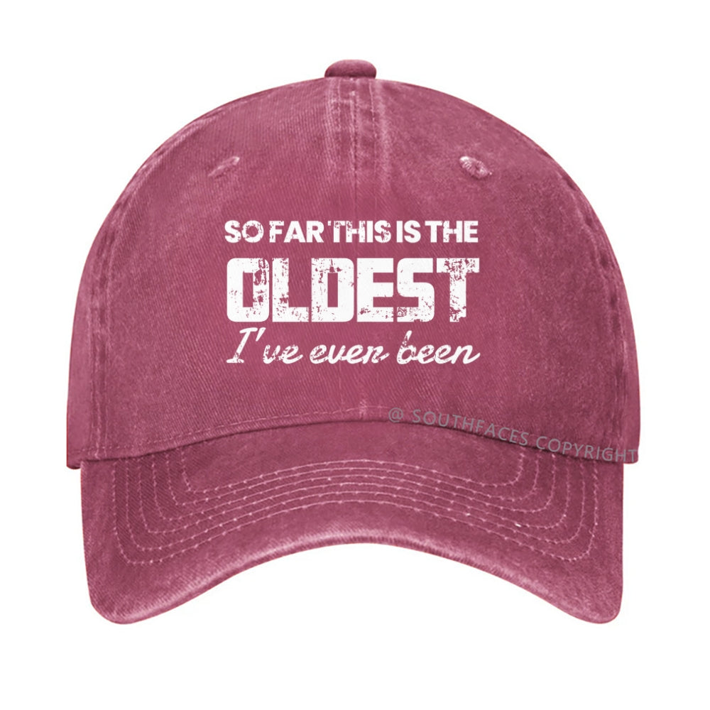 So Far This Is The Oldest I've Even Been hat