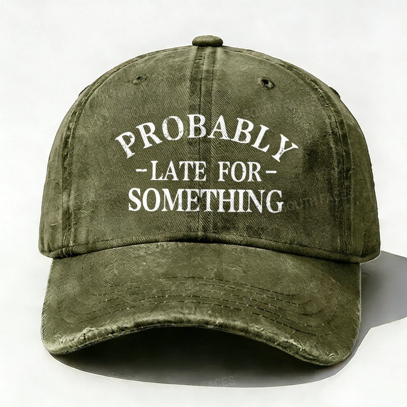 Probably Late For Something baseball hats