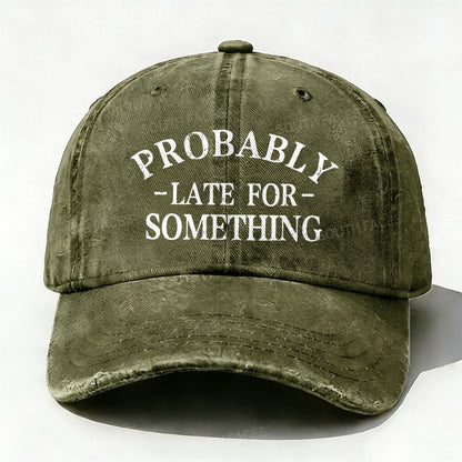 Probably Late For Something baseball hats