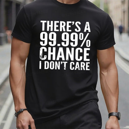 There's A 99.99% Chance I Don't Care t-shirts